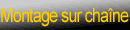 Montage sur cha&icirc;ne